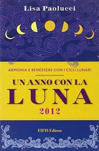 Un anno con la luna 2012 - Lisa Paolucci - Eifis Editore,2011 - A