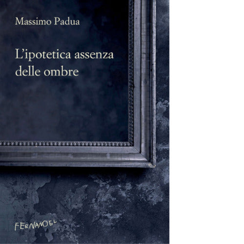 L ipotetica assenza delle ombre di Padua Massimo