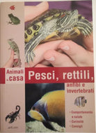 Pesci, rettili, anfibi e invertebrati - Aa.vv.,  2008,  Il Castello 