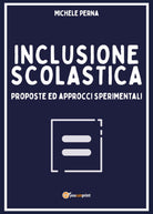 Inclusione scolastica: proposte ed approcci sperimentali di Michele Perna, 2020,