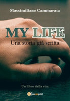 My Life-Una storia gia scritta - Massimiliano Cammarata, 2019, Youcanpri- ER