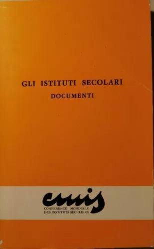 Gli isituti secolari: documenti, Cmis, 1981 - ER