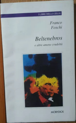 Beltenebros e altre amene crudelta - Foschi - Mobydick,1998 - R