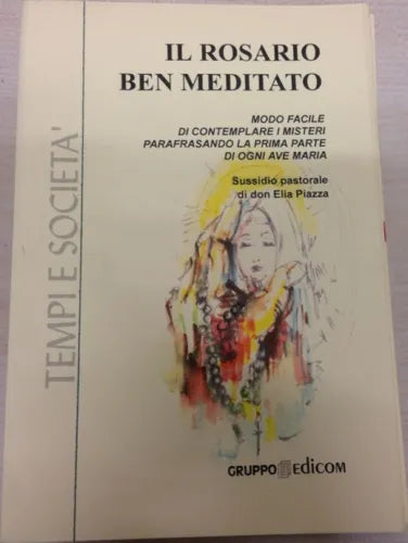 Il Rosario ben meditato - Don Elia Piazza sussidio Pastorale , 2002, Grup