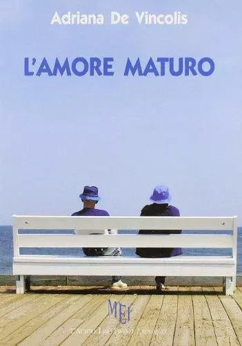 L’amore maturo. L’eta matura non ostacola il vero amore - Adriana De Vincoli