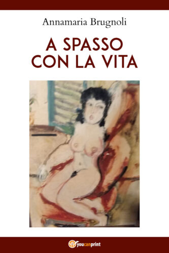 A spasso con la vita di Annamaria Brugnoli, 2021, Youcanprint