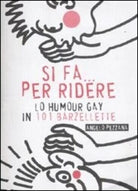 Si fa per ridere Lo humour gay in 101 barzellette di Angelo Pezzana