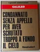 I grandi contestatori Galileo: condannato senza appello .. - Mondadori, 1973 - L
