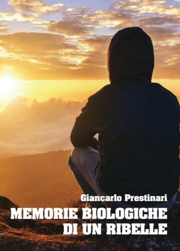 Memorie Biologiche Di Un Ribelle di Giancarlo Prestinari, 2017 - ER