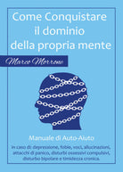 Come conquistare il dominio della propria mente - Marco Morrone, 2017 -ER