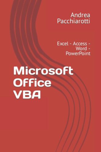Microsoft Office VBA Excel - Access - Word - PowerPoint di Andrea Pacchiarotti