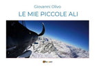 Le mie piccole ali di Giovanni Olivo, 2018, Youcanprint - ER