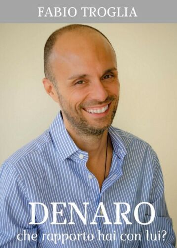 Denaro. Che rapporto hai con lui? di Fabio Troglia, 2017, Youcanprint - ER