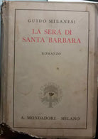 La sera di Santa Barbara - Guido Milanesi - A. Mondadori Editore - 1938 - G