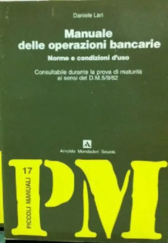 Manuale delle operazioni bancarie : norme e condizioni d’uso -  Daniele Lari