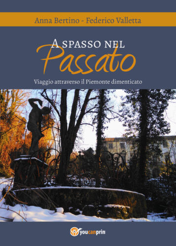 A spasso nel passato - Viaggio attraverso il Piemonte dimenticato 2018 - ER
