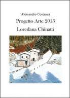 Progetto Arte 2015. Loredana Chinatti, di Alessandro Costanza, 2015 - ER