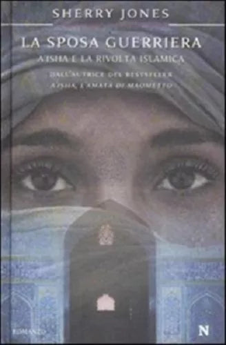 LA SPOSA GUERRIERA. A'ISHA E LA RIVOLTA ISLAMICA - 8854115738 JONES, SHERRY NEWT