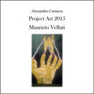 Project Art 2015. Maurizio Velluti di Alessandro Costanza, 2015 - ER