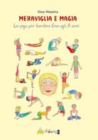 Meraviglia e magia Lo yoga per bambini fino a 8 anni di Giusi Messina