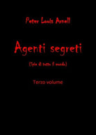 Agenti Segreti - vol 3 - Peter Louis Arnell, 2019, Youcanprint- ER