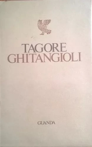 Ghitangioli - Tagore Rabindranath  (Guanda ,1976) Ca