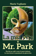 La mia vita e Mr Park - di Mario Vegliante, 2017, Youcanprint - ER