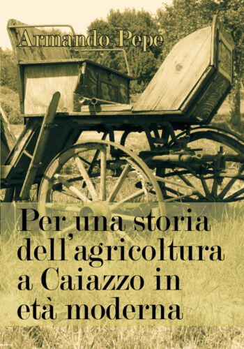 Per una storia dell’agricoltura a Caiazzo in eta moderna - Armando Pepe - P