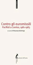 Contro gli euromissili. Pacifisti a Comiso, 1981-1983 - Baglio A. cura