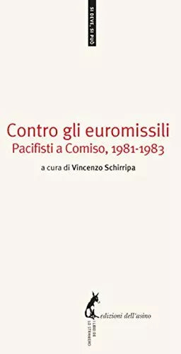 Contro gli euromissili. Pacifisti a Comiso, 1981-1983 - Baglio A. cura