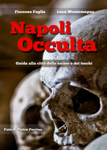 Napoli occulta - Luca Montemagno, Fiorenzo Foglia, Pietro Perrino, 2018 - P