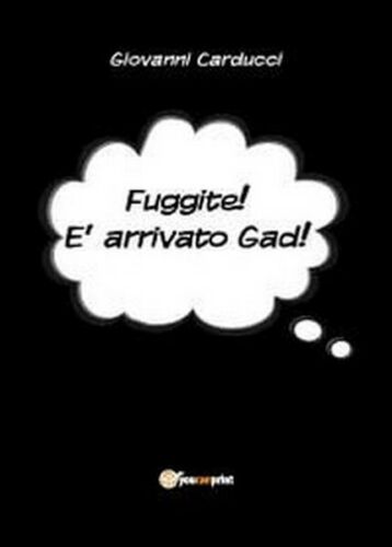 Fuggite! E arrivato Gad! - di Giovanni Carducci, 2012, Youcanprint - ER