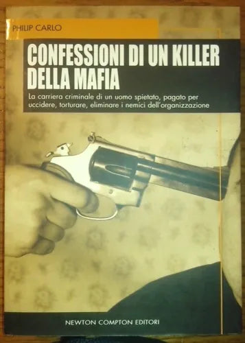 Confessioni di un killer della mafia - Philip Carlo - Newton Compton