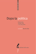 Dopo la politica. Democrazia, societa civile e crisi dei partiti di Duccio Zola,