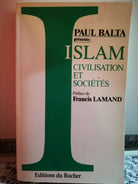 Islam civilisation et societes di Paul Balta, 1991, Du Rocher-F