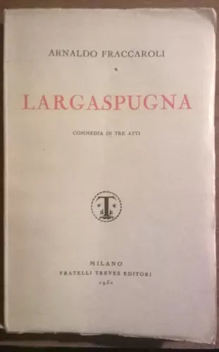 Largaspugna -  Arnaldo Fraccaroli - Fratelli Treves Editori,1930 - L 