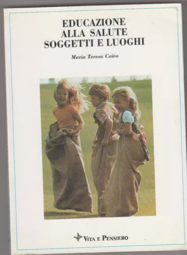 Maria Teresa Cairo: Educazione alla salute. Soggetti e luoghi. Vita e pensiero
