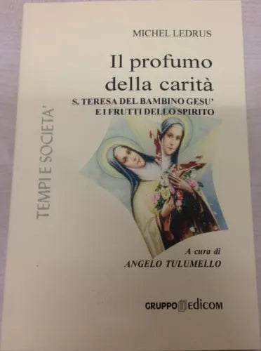 Il profumo della carita Santa Teresa del bambino Gesu e i frutti del suo spirit