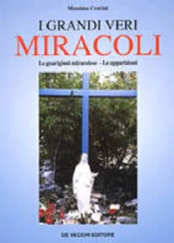 9788841253502 I GRANDI VERI MIRACOLI. LE GUARIGIONI MIRACOLOSE. LE APPARIZIONI -