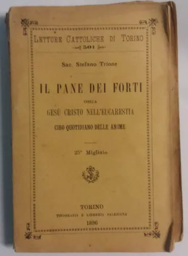 Il pane dei forti ossia [...] - Sac. S.Trione - Tip. e Lib. Salesiana - 1896 - G