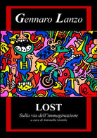 Lost - Sulla via dell’immaginazione di A. Gentile, 2018, Youcanprint- ER