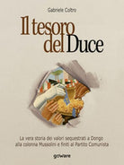 Il tesoro del Duce. La storia dei valori sequestrati a Dongo alla colonna Mussol