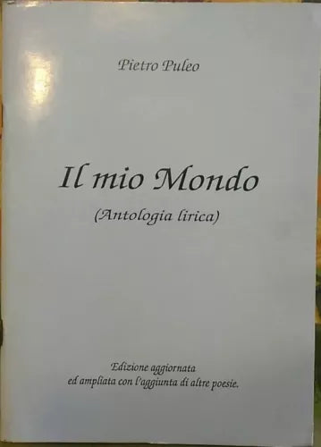Il mio Mondo (Antologia lirica)  di Pietro Puleo,  1997,  Presso L’Autore