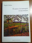 Il cuore e le immagini raccontano - Angela Anfuso - Lussografica - 2009 - M