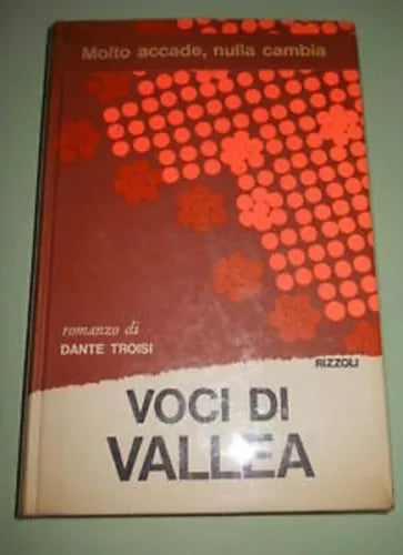 TROISI DANTE, Voci di Vallea - Rizzoli, I edizione 1969