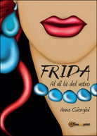 Frida al di la del vetro di Anna Giorgini, 2016, Youcanprint