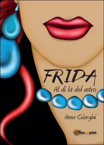 Frida al di la del vetro di Anna Giorgini, 2016, Youcanprint