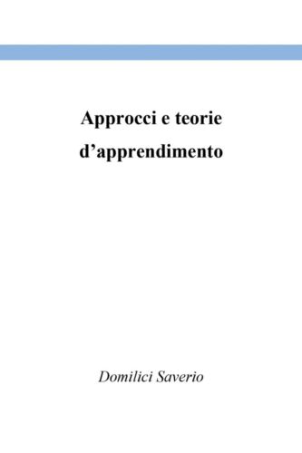 Approcci e teorie d’apprendimento - Saverio Domilici, 2020, Youcanprint