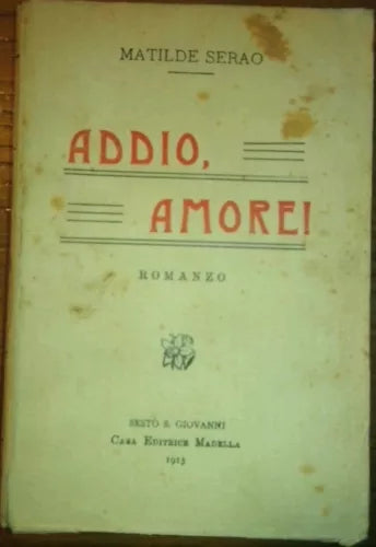 ADDIO AMORE, - MATILDE SERAO - Casa editrice Madella 1913