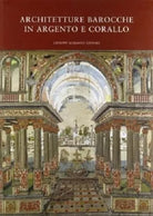 ARCHITETTURE BAROCCHE IN ARGENTO E CORALLO. CATALOGO DELLA MOSTRA
